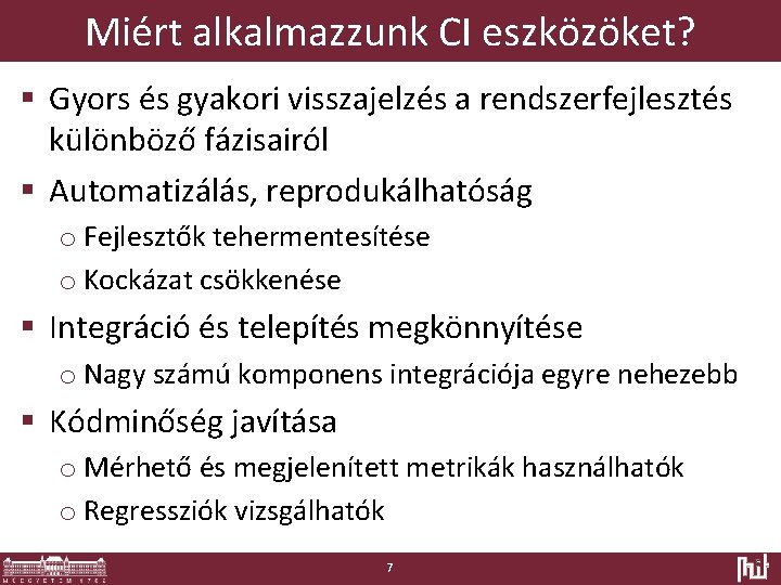 Miért alkalmazzunk CI eszközöket? § Gyors és gyakori visszajelzés a rendszerfejlesztés különböző fázisairól §