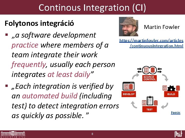 Continous Integration (CI) Folytonos integráció Martin Fowler § „a software development https: //martinfowler. com/articles