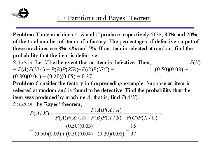 1. 7 Partitions and Bayes’ Teorem Problem Three machines A, B and C produce