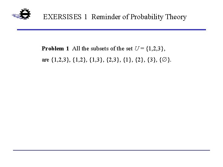 EXERSISES 1 Reminder of Probability Theory Problem 1 All the subsets of the set