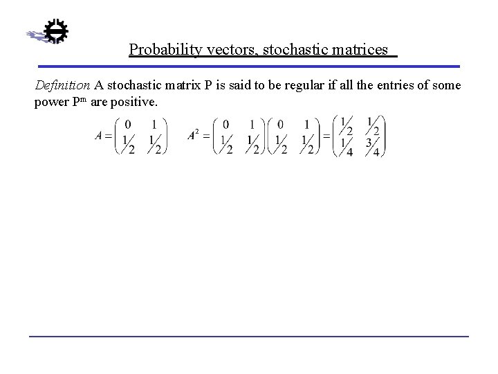 Probability vectors, stochastic matrices Definition A stochastic matrix P is said to be regular