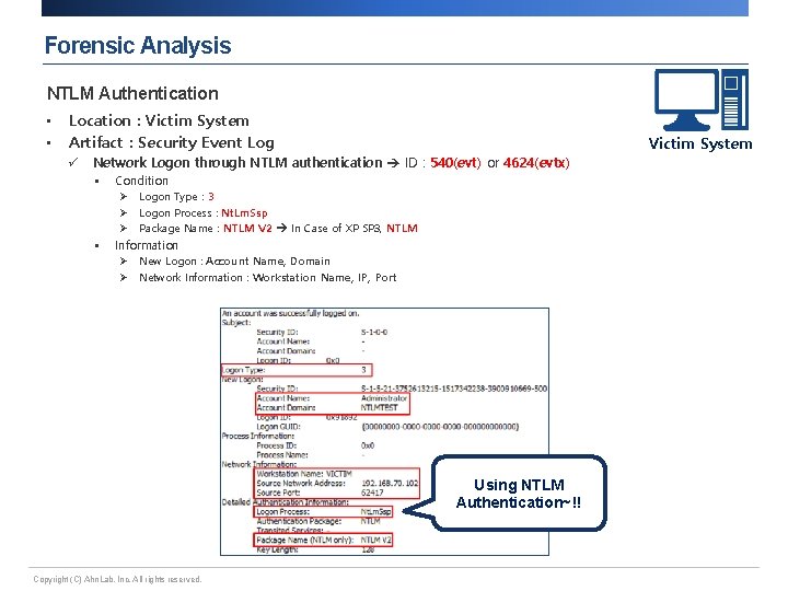 Forensic Analysis NTLM Authentication • • Location : Victim System Artifact : Security Event