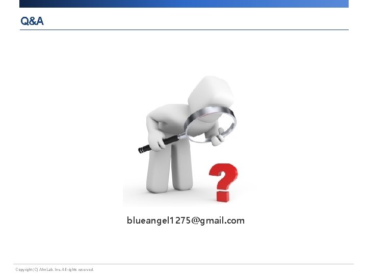 Q&A blueangel 1275@gmail. com Copyright (C) Ahn. Lab, Inc. All rights reserved. 