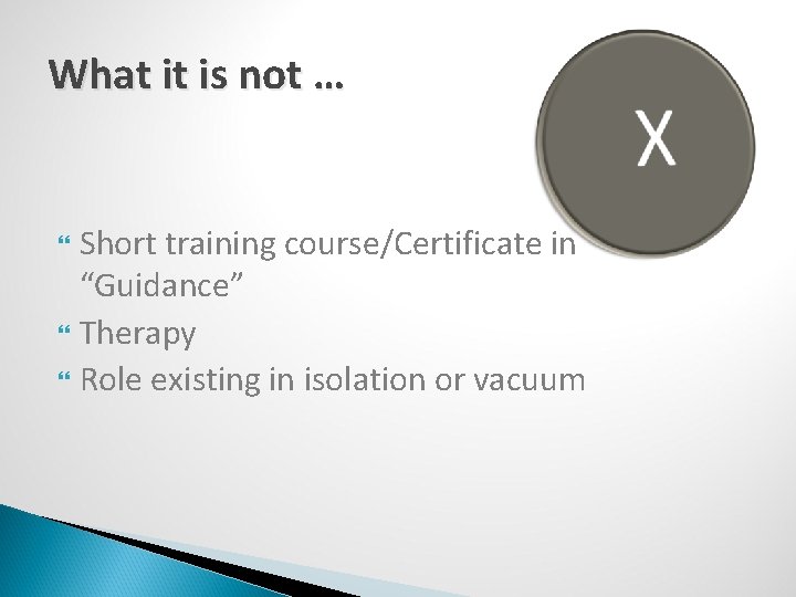What it is not … Short training course/Certificate in “Guidance” Therapy Role existing in
