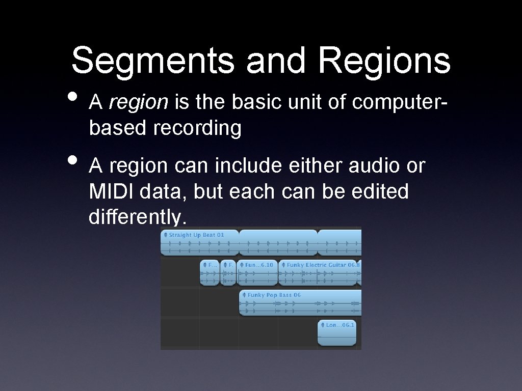 Segments and Regions • A region is the basic unit of computerbased recording •