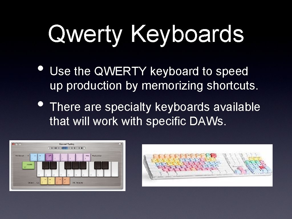 Qwerty Keyboards • Use the QWERTY keyboard to speed up production by memorizing shortcuts.