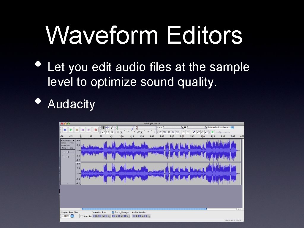 Waveform Editors • Let you edit audio files at the sample level to optimize