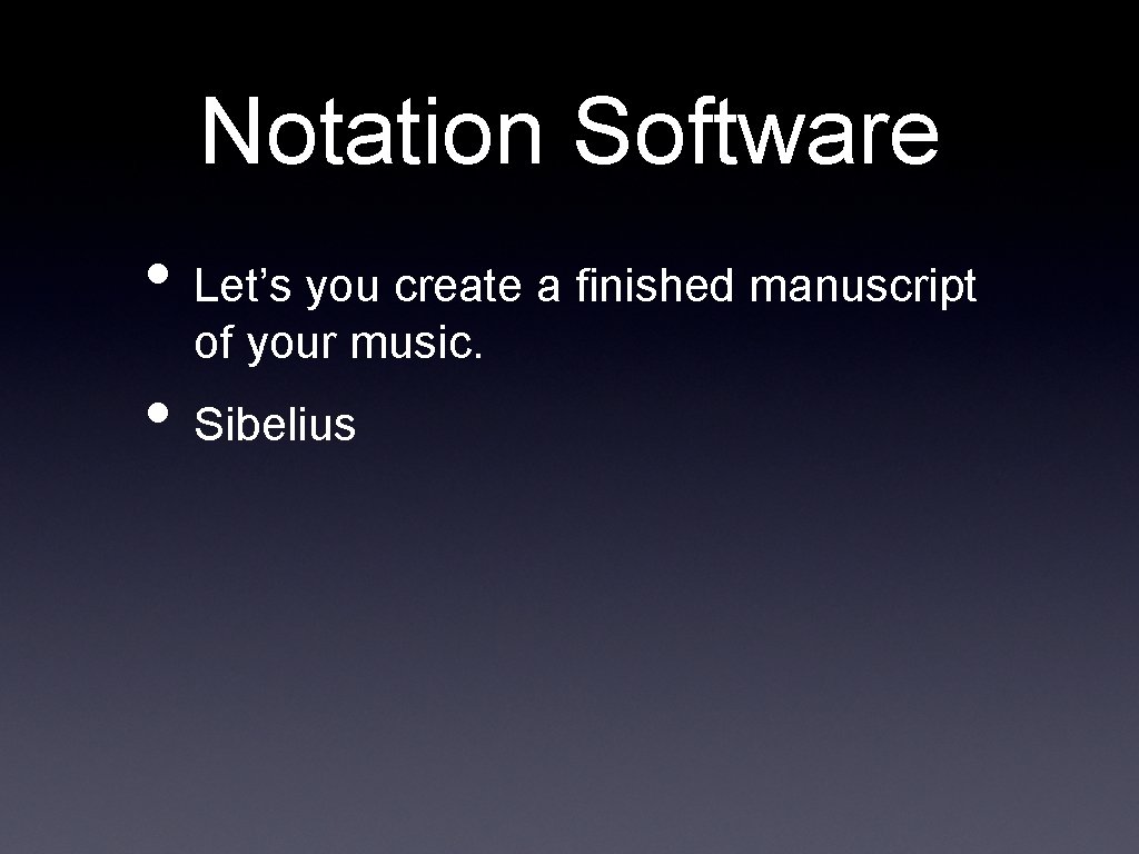 Notation Software • Let’s you create a finished manuscript of your music. • Sibelius