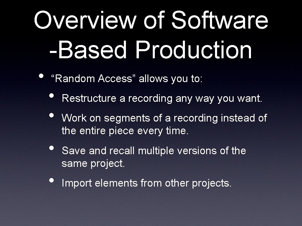 Overview of Software -Based Production • “Random Access” allows you to: • • Restructure