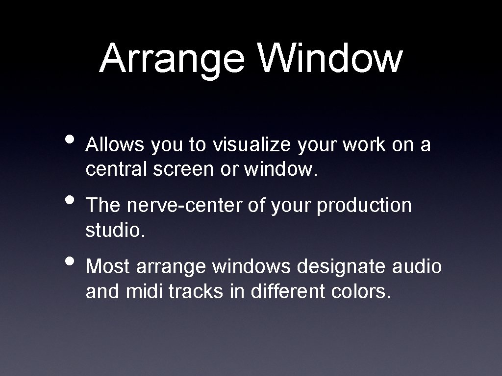 Arrange Window • Allows you to visualize your work on a central screen or