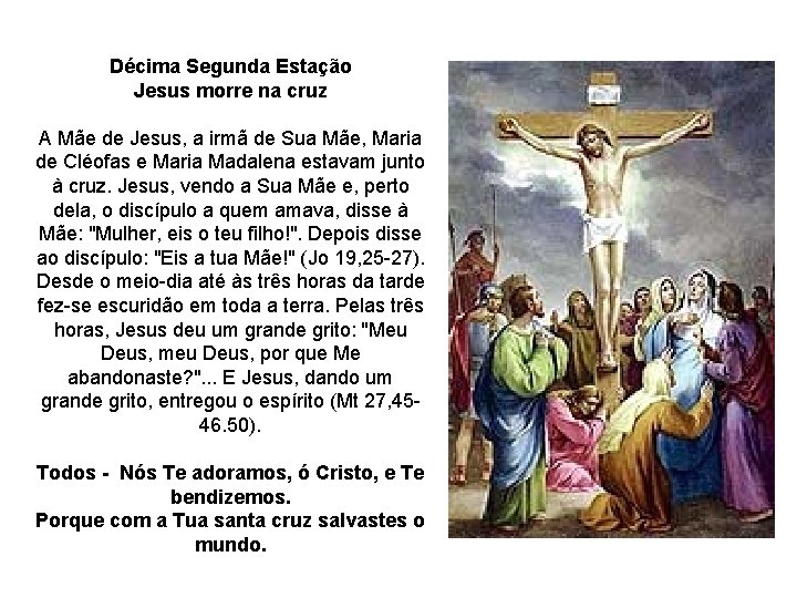 Décima Segunda Estação Jesus morre na cruz A Mãe de Jesus, a irmã de