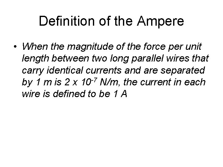 Definition of the Ampere • When the magnitude of the force per unit length