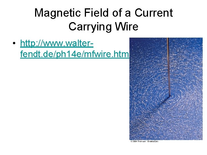 Magnetic Field of a Current Carrying Wire • http: //www. walterfendt. de/ph 14 e/mfwire.
