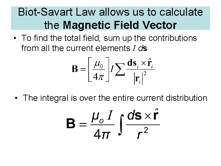 Biot-Savart Law allows us to calculate the Magnetic Field Vector • To find the