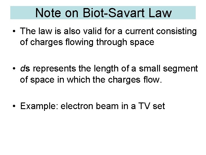 Note on Biot-Savart Law • The law is also valid for a current consisting