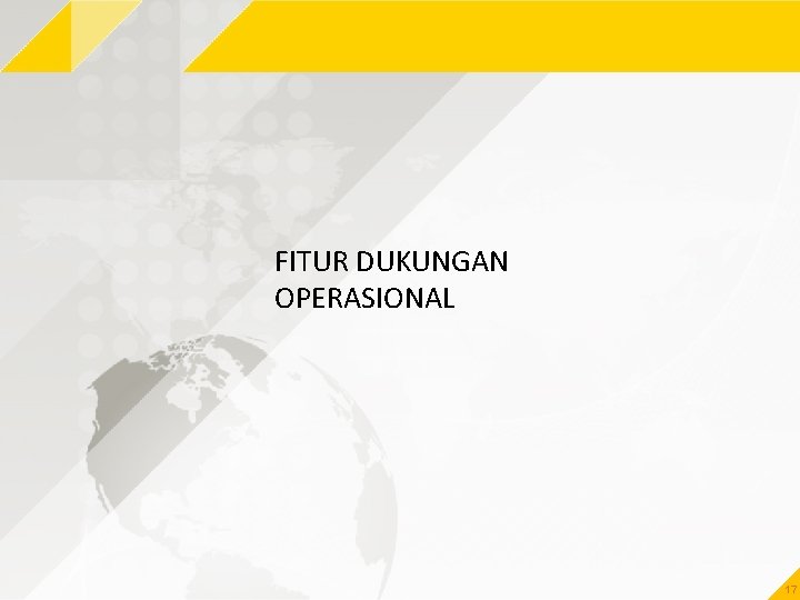 FITUR DUKUNGAN OPERASIONAL 17 