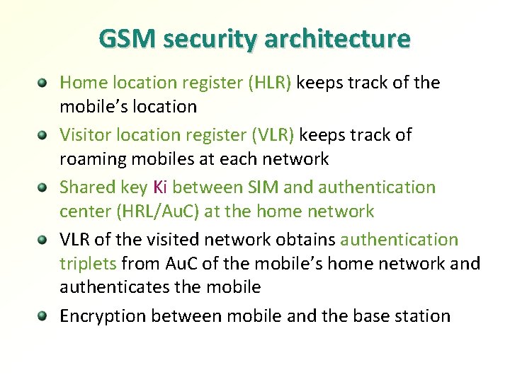 GSM security architecture Home location register (HLR) keeps track of the mobile’s location Visitor