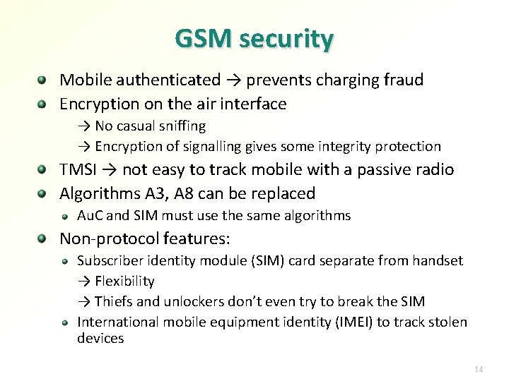 GSM security Mobile authenticated → prevents charging fraud Encryption on the air interface →