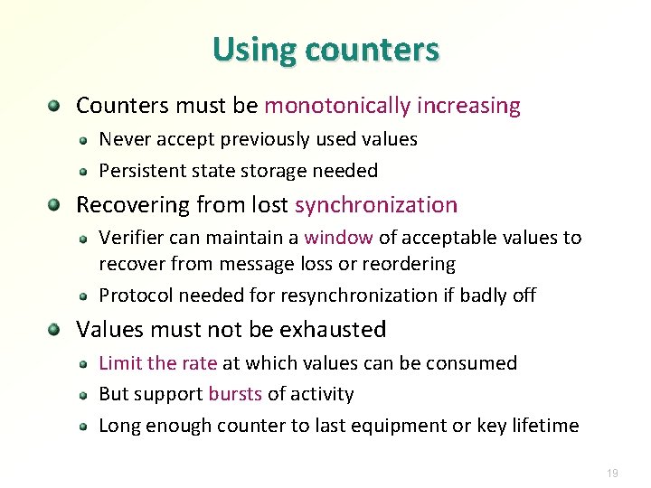 Using counters Counters must be monotonically increasing Never accept previously used values Persistent state