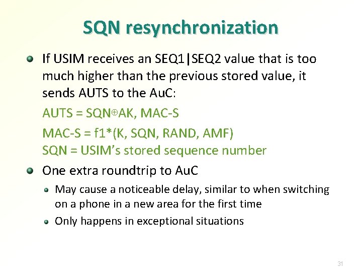 SQN resynchronization If USIM receives an SEQ 1|SEQ 2 value that is too much
