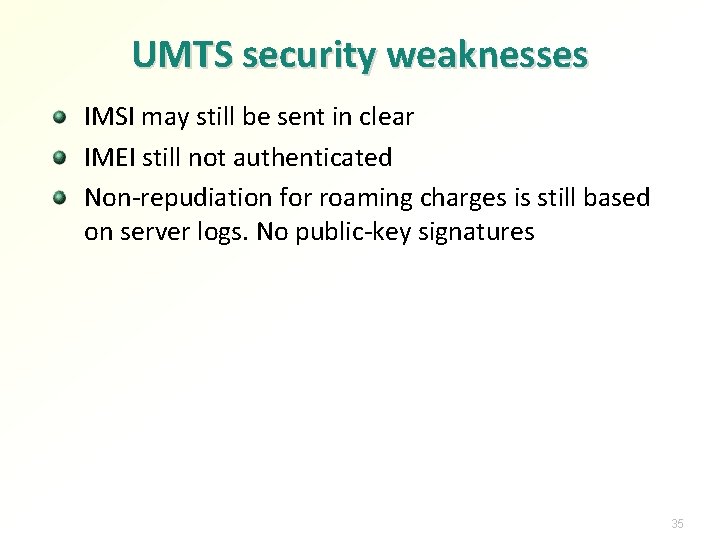 UMTS security weaknesses IMSI may still be sent in clear IMEI still not authenticated