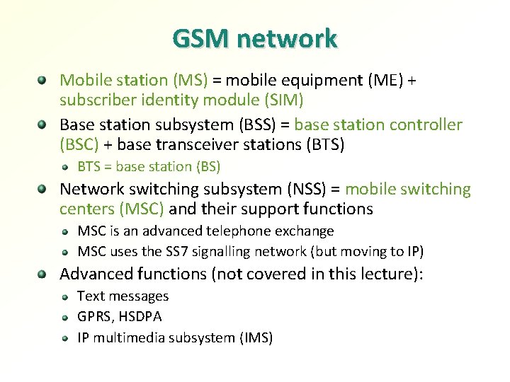 GSM network Mobile station (MS) = mobile equipment (ME) + subscriber identity module (SIM)