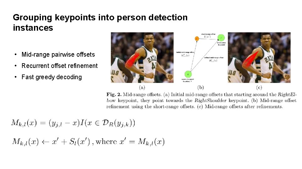 Grouping keypoints into person detection instances • Mid-range pairwise offsets • Recurrent offset refinement