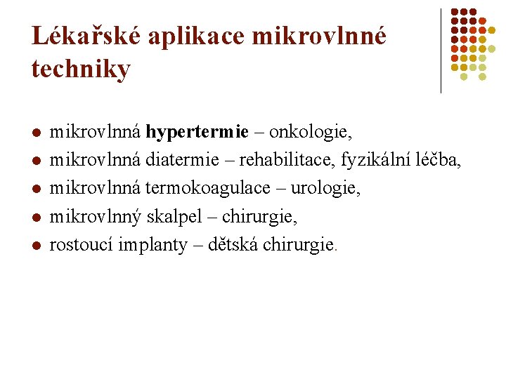 Lékařské aplikace mikrovlnné techniky l l l mikrovlnná hypertermie – onkologie, mikrovlnná diatermie –