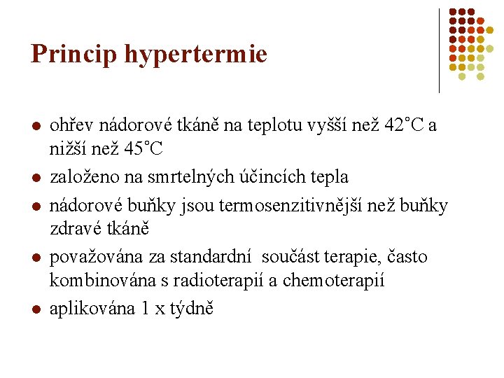 Princip hypertermie l l l ohřev nádorové tkáně na teplotu vyšší než 42˚C a