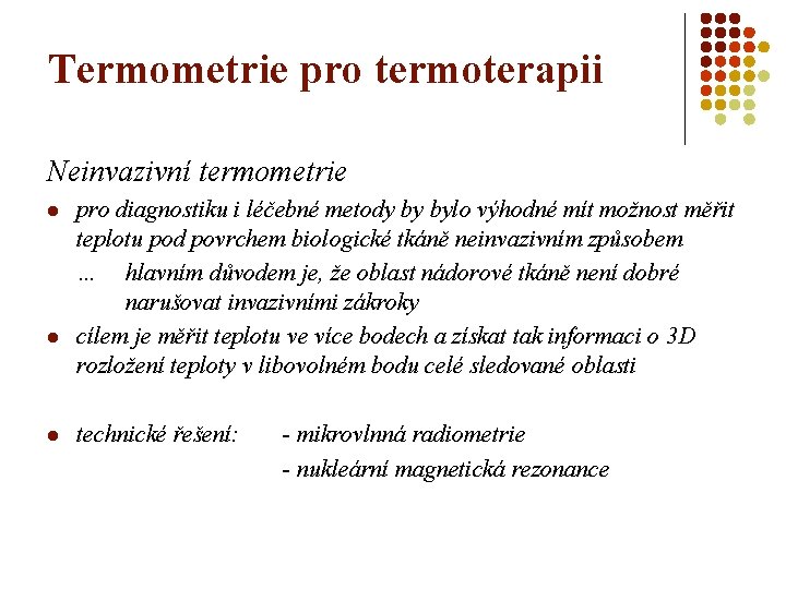 Termometrie pro termoterapii Neinvazivní termometrie l l l pro diagnostiku i léčebné metody by