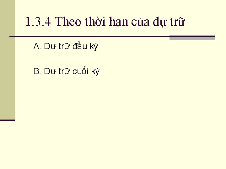 1. 3. 4 Theo thời hạn của dự trữ A. Dự trữ đầu kỳ