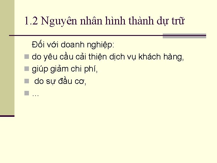 1. 2 Nguyên nhân hình thành dự trữ Đối với doanh nghiệp: n do 1. 2 Nguyên nhân hình thành dự trữ Đối với doanh nghiệp: n do