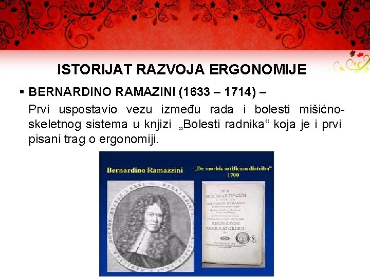 ISTORIJAT RAZVOJA ERGONOMIJE § BERNARDINO RAMAZINI (1633 – 1714) – Prvi uspostavio vezu između