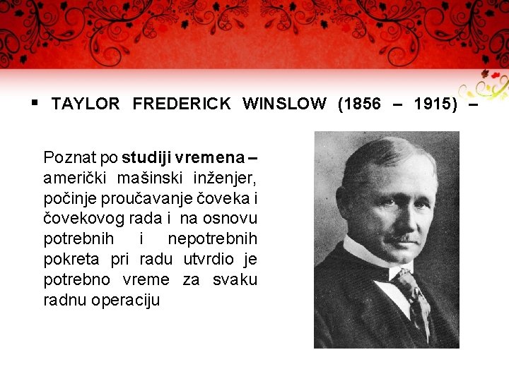§ TAYLOR FREDERICK WINSLOW (1856 – 1915) – Poznat po studiji vremena – američki