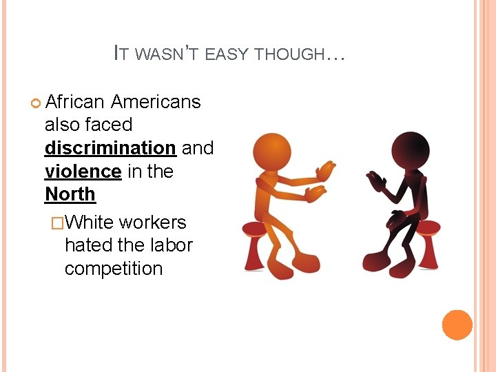 IT WASN’T EASY THOUGH… African Americans also faced discrimination and violence in the North