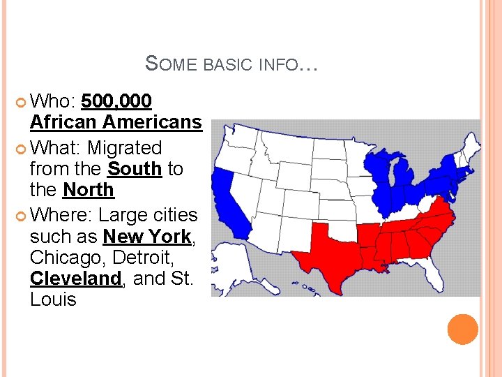 SOME BASIC INFO… Who: 500, 000 African Americans What: Migrated from the South to