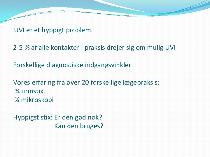  UVI er et hyppigt problem. 2 -5 % af alle kontakter i praksis