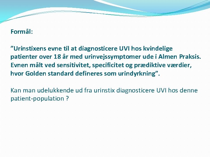 Formål: ”Urinstixens evne til at diagnosticere UVI hos kvindelige patienter over 18 år med