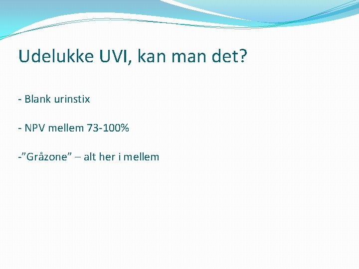 Udelukke UVI, kan man det? - Blank urinstix - NPV mellem 73 -100% -”Gråzone”