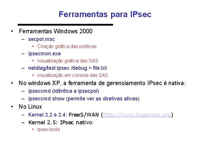 Ferramentas para IPsec • Ferramentas Windows 2000 – secpol. msc • Criação gráfica das