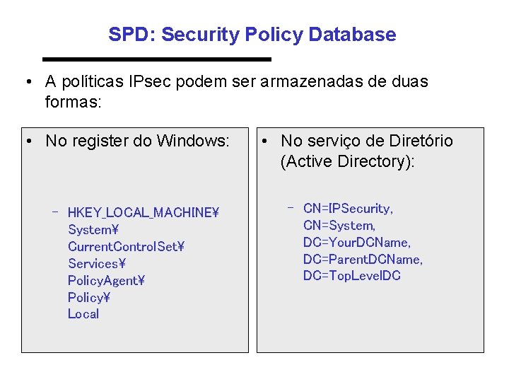 SPD: Security Policy Database • A políticas IPsec podem ser armazenadas de duas formas: