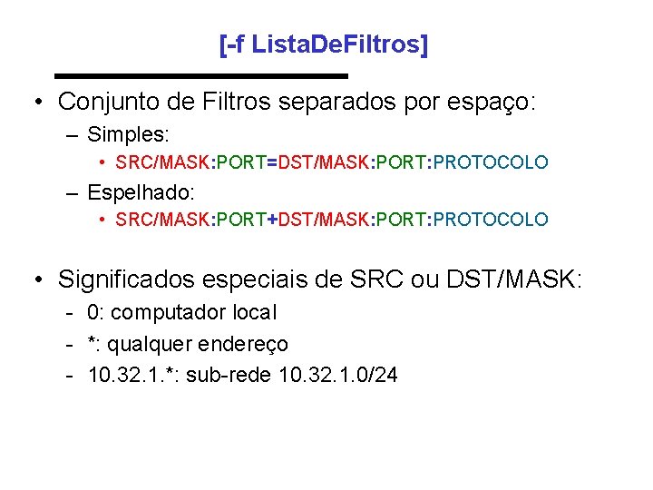 [-f Lista. De. Filtros] • Conjunto de Filtros separados por espaço: – Simples: •