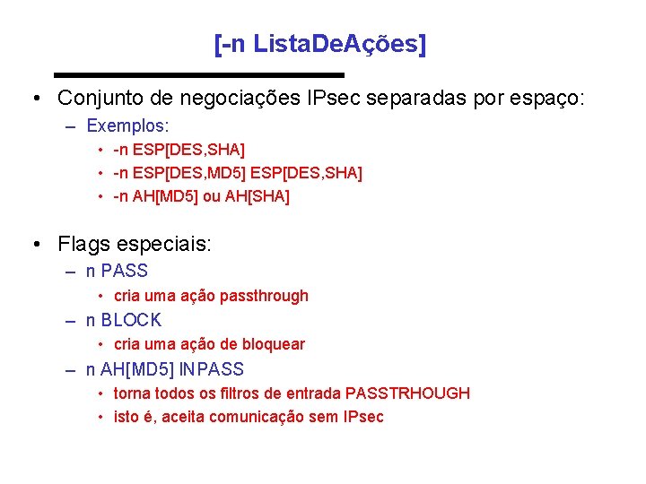 [-n Lista. De. Ações] • Conjunto de negociações IPsec separadas por espaço: – Exemplos: