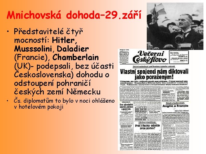 Mnichovská dohoda– 29. září • Představitelé čtyř mocností: Hitler, Musssolini, Daladier (Francie), Chamberlain (UK)-