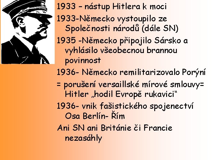 1933 – nástup Hitlera k moci 1933 -Německo vystoupilo ze Společnosti národů (dále SN)