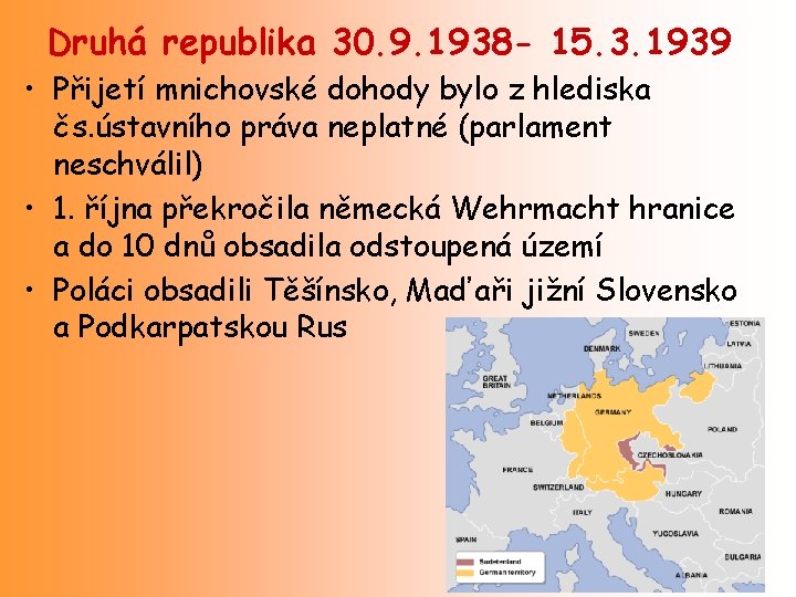 Druhá republika 30. 9. 1938 - 15. 3. 1939 • Přijetí mnichovské dohody bylo