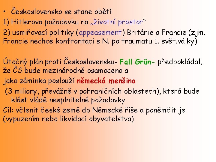  • Československo se stane obětí 1) Hitlerova požadavku na „životní prostor“ 2) usmiřovací