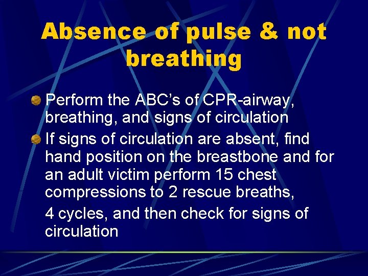 Absence of pulse & not breathing Perform the ABC’s of CPR-airway, breathing, and signs