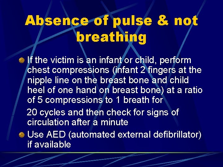 Absence of pulse & not breathing If the victim is an infant or child,