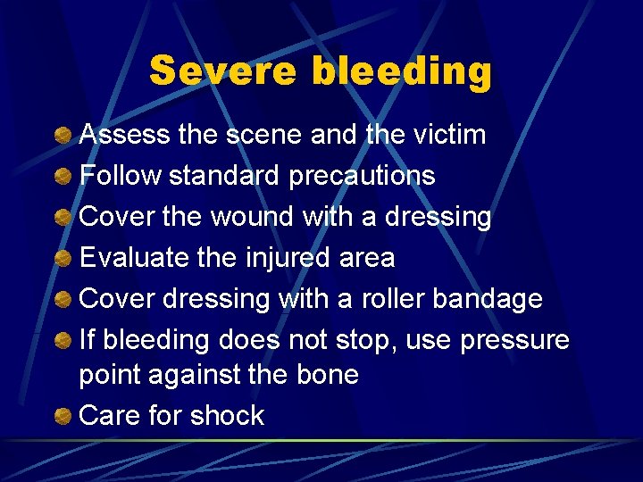 Severe bleeding Assess the scene and the victim Follow standard precautions Cover the wound